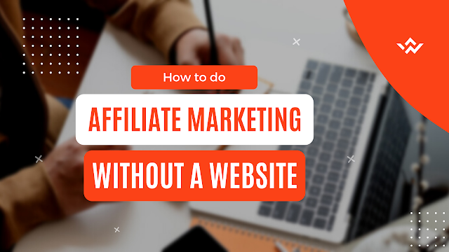 How To Do Affiliate Marketing Without a Website